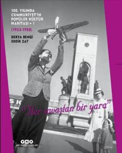 100. Yılında Cumhuriyetin Popüler Kültür Haritası 1(1923-1950) - "Her Savaştan Bir Yara"