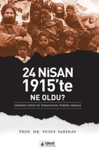24 Nisan 1915'te Ne Oldu?  Ermeni Sevk ve İskanının Perde Arkası