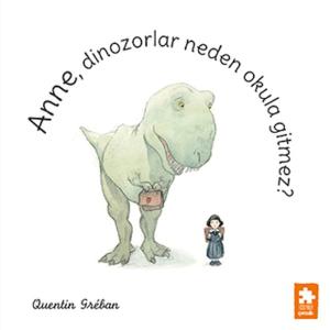 Anne, Dinozorlar Neden Okula Gitmez?