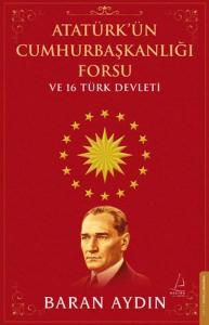 Atatürk’ün Cumhurbaşkanlığı Forsu ve 16 Türk Devleti