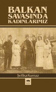 Balkan Savaşında Kadınlarımız