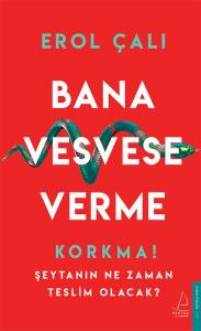 Bana Vesvese Verme - Korkma! Şeytanın Ne Zaman Teslim Olacak?