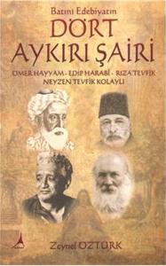 Batıni Edebiyatın Dört Aykırı Şairi  Ömer Hayyam, Edip Harabi, Rıza Tevfik, Neyzen Tevfik Kolayl