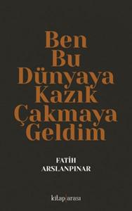 Ben Bu Dünyaya Kazık Çakmaya Geldim