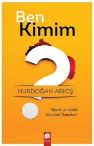 Ben Kimim Benlik ve Kimlik Bilincinin Temelleri