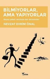 Bilmiyorlar, Ama Yapıyorlar - Beyaz yakalı varoluşa dair denemeler