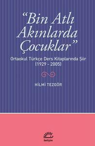 Bin Atlı Akınlarda Çocuklar  Ortaokul Türkçe Ders Kitaplarında Şiir (1929-2005)