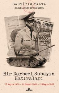 Bir Darbeci Subayın Hatıraları - 27 Mayıs 1960, 22 Şubat 1962, 21 Mayıs 1963
