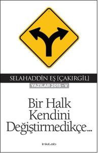 Bir Halk Kendini Değiştirmedikçe (Yazılar 2015-V)