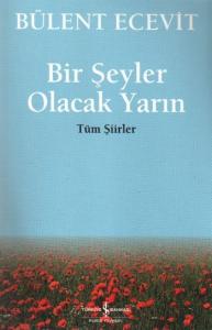 Bir Şeyler Olacak Yarın - Tüm Şiirler