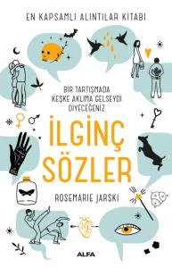 Bir Tartışmada Keşke Aklıma Gelseydi Diyeceğiniz İlginç Sözler - En Kapsamlı Alıntılar Kitabı