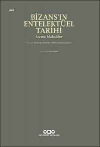 Bizans’ın Entelektüel Tarihi - Seçme Makaleler