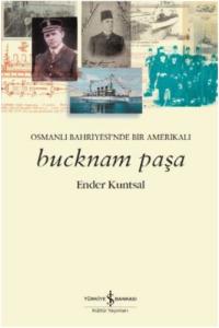 Bucknam Paşa - Osmanlı Bahriyesi’nde Bir Amerikalı