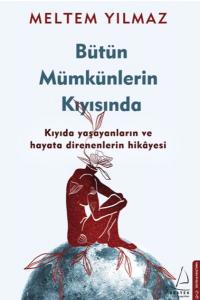 Bütün Mümkünlerin Kıyısında - Kıyıda Yaşayanların ve Hayata Direnenlerin Hikayesi