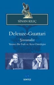 Deleuze-Guattari / Şizoanaliz  Yaratıcı Bir Fark ve Arzu Ontolojisi