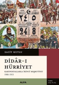 Didar-ı Hürriyet - Kartpostallarla İkinci Meşrutiyet (1908-1913)