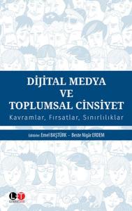 Dijital Medya ve Toplumsal Cinsiyet - Kavramlar Fırsatlar Sınırlılıklar