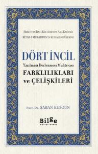 Dört İncil - Yazılması Derlenmesi Muhtevası-Farklılıkları ve Çelişkileri