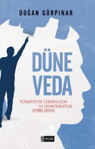 Düne Veda  Türkiye'de Liberalizm ve Demokratlık (1980-2010)