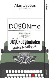 Düşünme Konusunda Neden Düşündüğümüzden Daha Kötüyüz