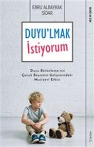 Duyu'lmak İstiyorum - Duyu Bütünleme'nin Çocuk Beyninin Gelişimindeki Mucizevi Etkisi