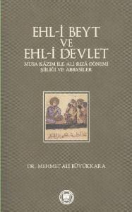 Ehl-i Beyt ve Ehl-i Devlet  Musa Kazım ile Ali Rıza Dönemi Şiiliği ve Abbasiler