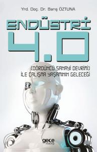 Endüstri 4.0 (Dördüncü Sanayi Devrimi) İle Çalışma Yaşamının Geleceği