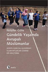 Gündelik Yaşamda Avrupalı Müslümanlar  Avrupa Kamusal Alanındaki İslam?İhtilafları Üzerine Bir?A