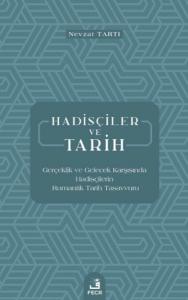 Hadisçiler ve Tarih - Gerçeklik ve Gelecek Karşısında Hadisçilerin Romantik Tarih Tasavvuru
