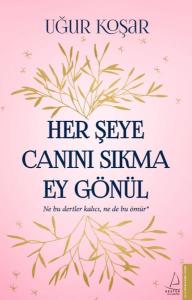 Her Şeye Canını Sıkma Ey Gönül