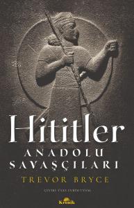 Hititler - Anadolu Savaşçıları