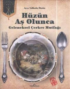 Hüzün Aş Olunca - Geleneksel Çerkes Mutfağı-Ciltli