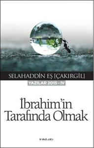 İbrahim’in Tarafında Olmak  (Yazılar 2015-IV)