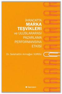 İhracatta Marka Teşvikleri ve Uluslararası Pazarlama Performansına Etkisi