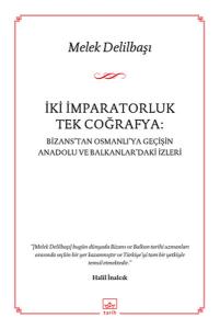 İki İmparatorluk Tek Coğrafya: Bizans'tan Osmanlı'ya Geçişin Anadolu ve Balkanlar'daki İzleri