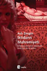 İktidarın Mahremiyeti  İstanbul'da Hayat Kadınları, Seks İşçiliği ve Şiddet