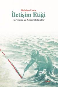 İletişim Etiği  Sorunlar ve Sorumluluklar