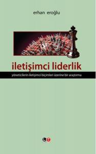 İletişimci Liderlik  Yöneticilerin İletişimci Biçimleri Üzerine Bir Araştırma