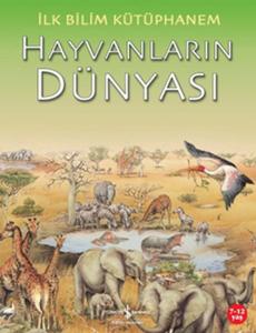 İlk Bilim Kütüphanem Hayvanların Dünyası
