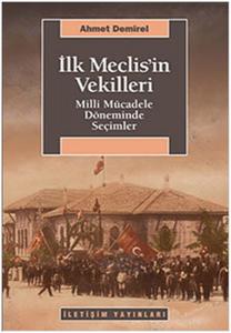 İlk Meclis'in Vekilleri  Milli Mücadele Döneminde Seçimler