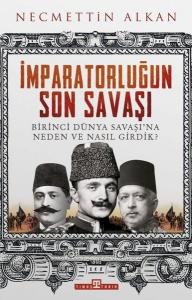 İmparatorluğun Son Savaşı - Birinci Dünya Savaşına Neden ve Nasıl Girdik?