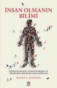 İnsan Olmanın Bilimi - Düşüncelerimizin ve Hislerimizin Arkasında Yatan Nedenler
