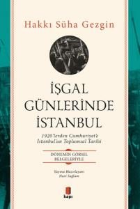 İşgal Günlerinde İstanbul - 1920’lerden Cumhuriyet’e İstanbul’un Toplumsal Tarihi