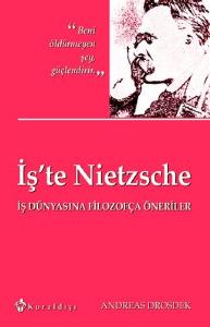 İş'te Nietzsche  İş Dünyasına Filozofça Öneriler