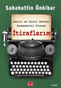 İtiraflarım - Derin ve Gizli Devlet Gazetecisi Olarak