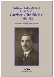 İttihatçı Polis Müdürü Azmi Bey’in Gurbet Günlükleri (1918–1921)