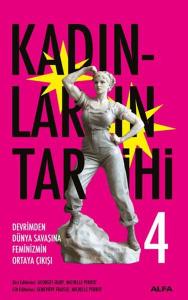 Kadınların Tarihi 4 - Devrimden Dünya Savaşına Feminizmin Ortaya Çıkışı (Ciltli)