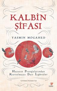 Kalbin Şifası - Hayatın Prangalarından Kurtulmaya Dair İçgörüler