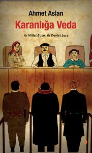 Karanlığa Veda  Ya Millet Başa, Ya Devlet Leşe