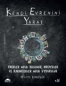 Kendi Evrenini Yarat - Fikirler Nasıl Bulunur, Hikayeler ve Karakterler Nasıl Uydurulur